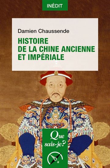 Histoire de la Chine ancienne et impériale N. éd. - DAMIEN CHAUSSENDE