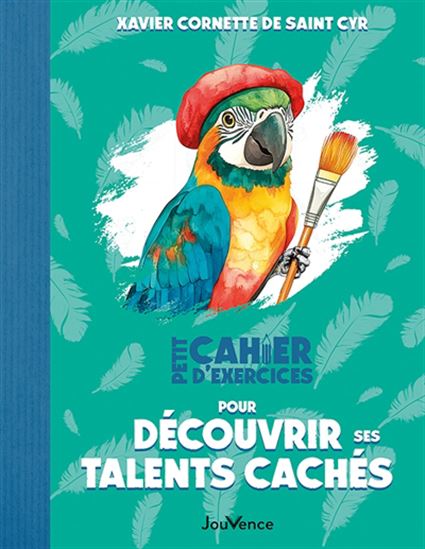 Petit cahier d&#39;exercices pour découvrir ses talents cachés N. éd. - XAVIER CORNETTE DE SAINT CYR