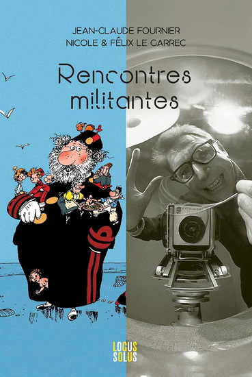 Rencontres militantes : Jean-Claude Fournier, Félix & Nicole Le Garrec - JEAN-CLAUDE FOURNIER - FÉLIX LE GARREC - NICOLE LE GARREC