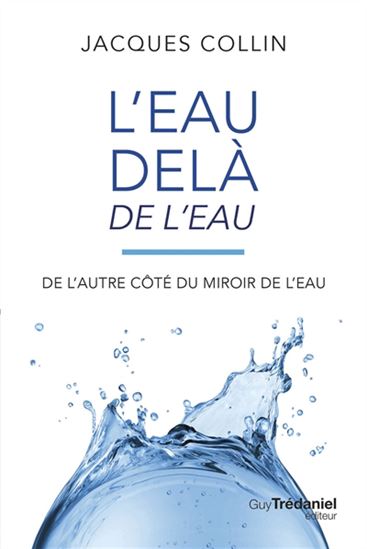 L&#39;Eau-delà de l&#39;eau : de l&#39;autre côté du miroir de l&#39;eau - JACQUES COLLIN
