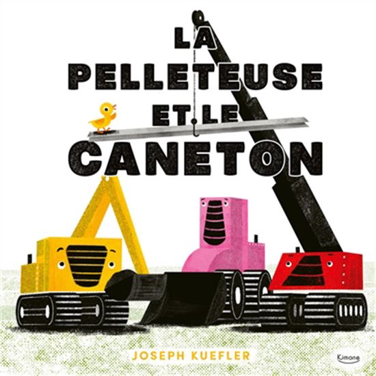 La Pelleteuse et le caneton - JOSEPH KUEFLER