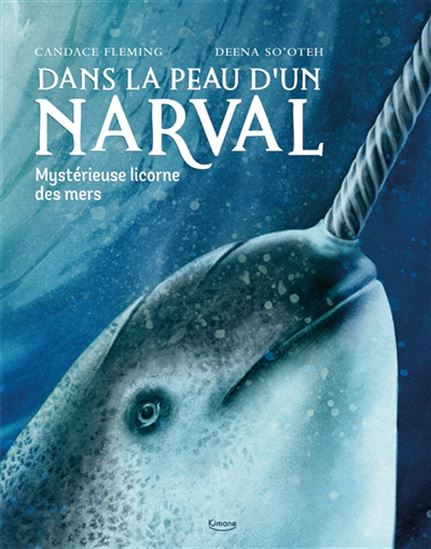 Dans la peau d&#39;un narval : mystérieuse licorne des mers - CANDACE FLEMING - DEENA SO'OTEH