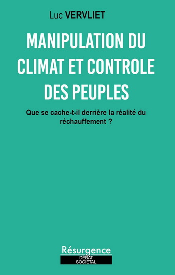 Manipulation du climat & contrôle des peuples : que se cache-t-il derrière la réalité du réchauffement climatique ? - LUC VERVLIET