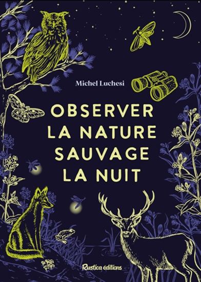 Observer la nature sauvage la nuit - MICHEL LUCHESI - MARION KIEU