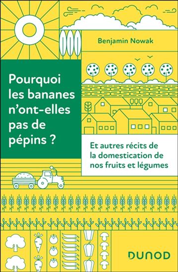 Pourquoi les bananes n&#39;ont-elles pas de pépins ? : et autres récits de la domestication de nos fruits et légumes - BENJAMIN NOWAK