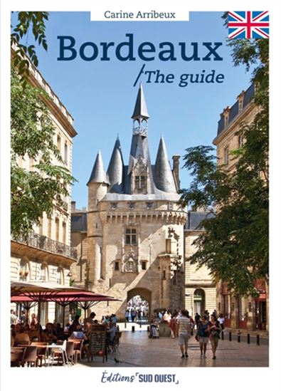 Bordeaux : the guide N. éd. - CARINE ARRIBEUX