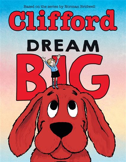 Dream Big (Clifford the Big Red Dog) - NORMAN BRIDWELL - MEREDITH RUSU