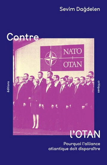 Contre l&#39;OTAN : pourquoi l&#39;alliance atlantique doit disparaître - SEVIM DAGDELEN