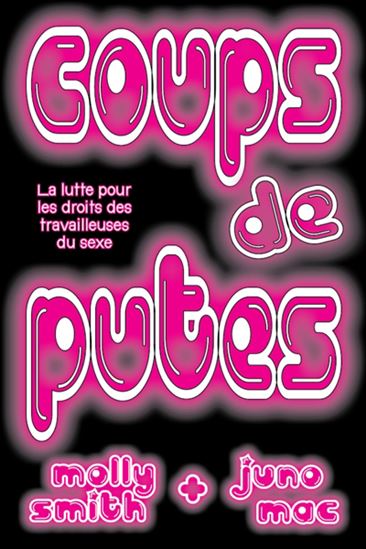 Coups de putes : la lutte pour les droits des travailleuses du sexe - MOLLY SMITH - JUNO MAC