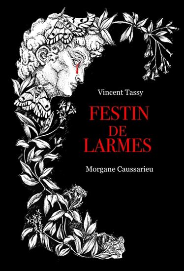 Le Festin de larmes - MORGANE CAUSSARIEU - VINCENT TASSY