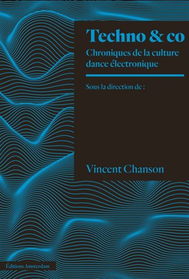 Techno & co : chroniques de la culture dance électronique - VINCENT CHANSON