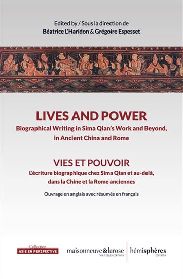 Vies et pouvoir : l’écriture biographique chez Sima Qian et au-delà, dans la Chine et la Rome anciennes - BÉATRICE L'HARIDON