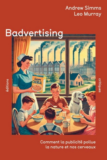 Badvertising : comment la publicité pollue la nature et nos cerveaux - ANDREW SIMMS - LEO MURRAY