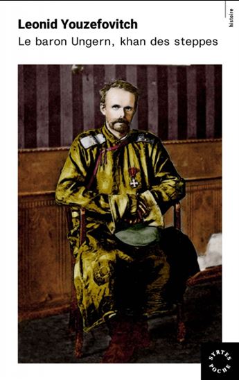 Le Baron Ungern : khan des steppes N. éd. - LÉONID YOUZÉFOVITCH