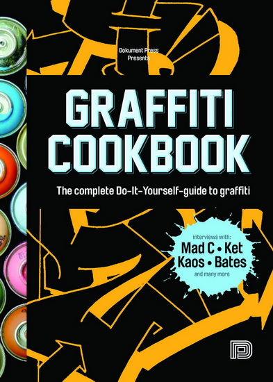 Graffiti Cookbook : The Complete Do-It-Yourself-Guide to Graffiti - BJÖ ET AL ALMQVIST