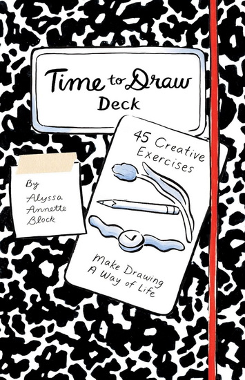 Time to Draw Deck: 45 Creative Exercises - ALYSSA ANNETTE BLOCK