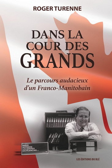Dans la cour des grands : le parcours audacieux d&#39;un Franco-Manitobain - ROGER TURENNE