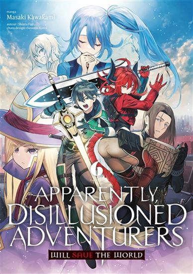 Apparently, disillusioned adventurers will save the world #06 - SHINTA FUJI - MASAKI KAWAKAMI - SUSUMU KUROI