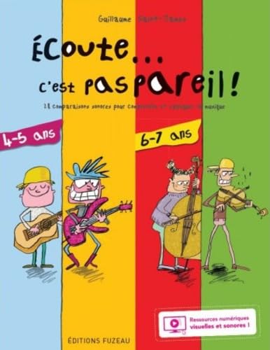 Écoute... c'est pas pareil ! : 28 comparaisons sonores pour comprendre et expliquer la musique : 4-5 ans, 6-7 ans - GUILLAUME SAINT-JAMES
