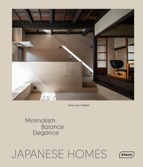 Japanese Homes: Minimalism, Balance, Elegance - CHRIS VAN UFFELEN