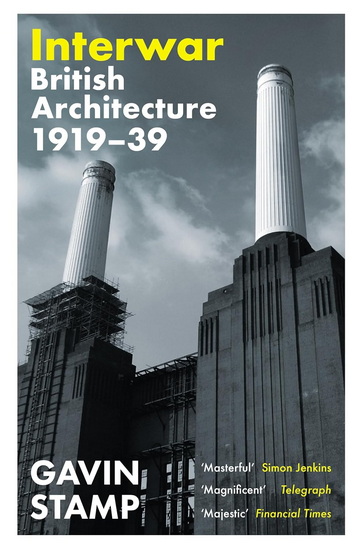Interwar: British Architecture 1919-39 - GAVIN STAMP