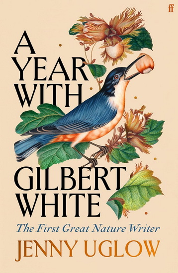 A Year with Gilbert White: The First Great Nature Writer - JENNY UGLOW