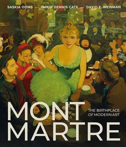 Montmartre: L&#39;histoire de l&#39;avant-garde - PHILLIP DENNIS CATE - SASKIA OOMS