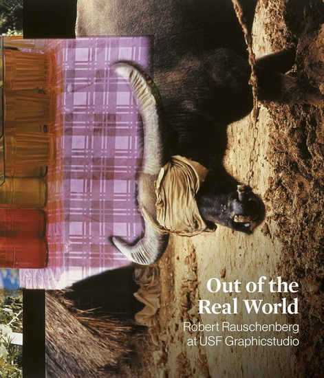 Out of the Real World: Robert Rauschenberg at USF Graphicstudio - MARK FREDRICKS - JOHN R BLAKINGER