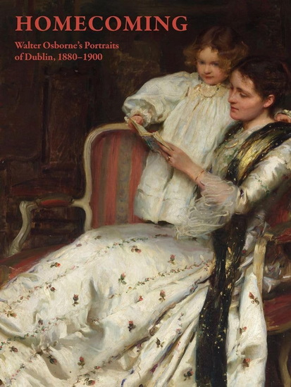 Homecoming: Walter Osborne&#39;s Portraits of Dublin, 1880–1900 - CHERYL K SNAY - JUDITH STAPLETON