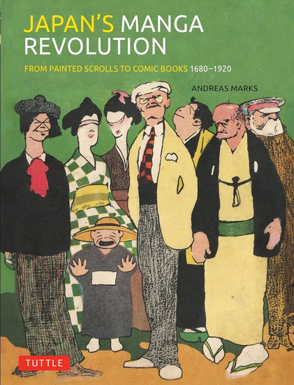 Japan&#39;s Manga Revolution: From Painted Scrolls to Manga Comics 1680 -1920 - ANDREAS MARKS