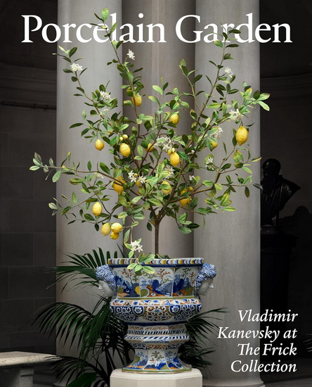 Porcelain Garden: Vladimir Kanevsky at The Frick Collection - XAVIER F SALOMON - VLADIMIR KANEVSKY