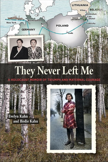 They Never Left Me: A Holocaust Memoir of Maternal Courage and Triumph - EVELYN KAHN - HODIE KAHN