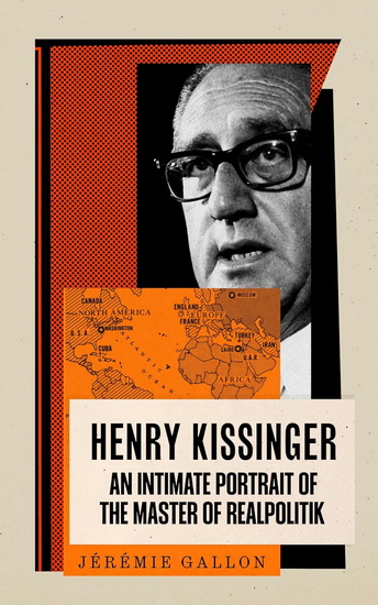 Henry Kissinger, the European - JÉRÉMIE GALLON