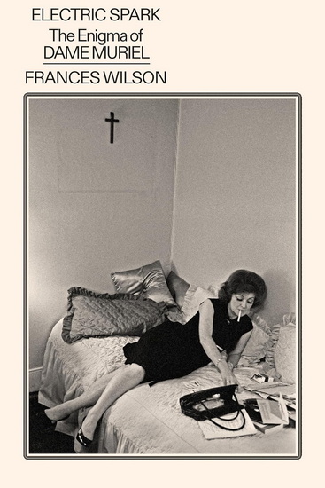 Electric Spark: The Enigma of Dame Muriel - FRANCES WILSON