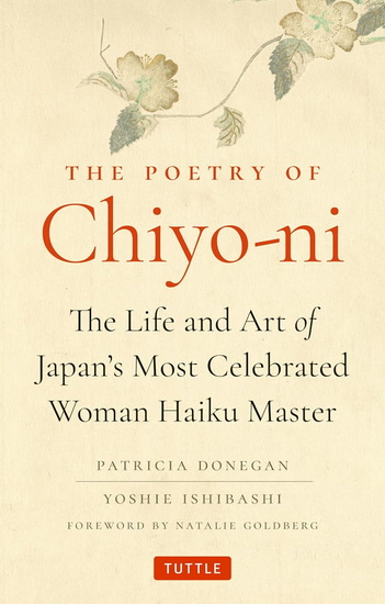 The Poetry of Chiyo-ni: The Life and Art of Japan&#39;s Most Celebrated Woman Haiku Master - PATRICIA DONEGAN - YOSHIE ISHIBASHI