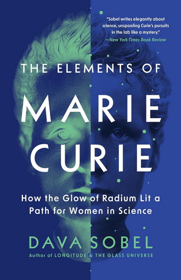 The Elements of Marie Curie: How the Glow of Radium Lit a Path for Women in Science - DAVA SOBEL