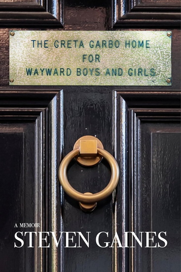 The Greta Garbo Home for Wayward Boys and Girls - STEVEN GAINES