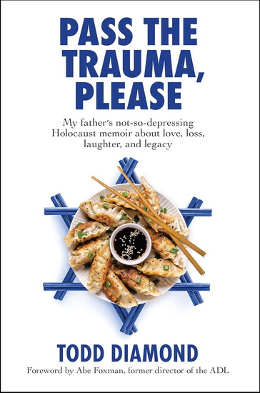 Pass the Trauma, Please: My Father&#39;s not-so-depressing Holocaust memoir about love, loss, laughter, and legacy - DIAMOND TODD - FOXMAN ABE