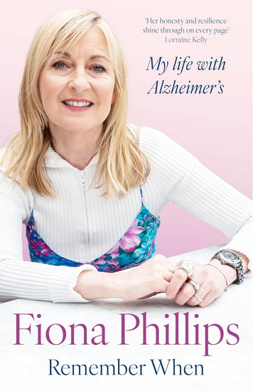 Remember When: My Life with Alzheimer&#39;s - FIONA PHILLIPS