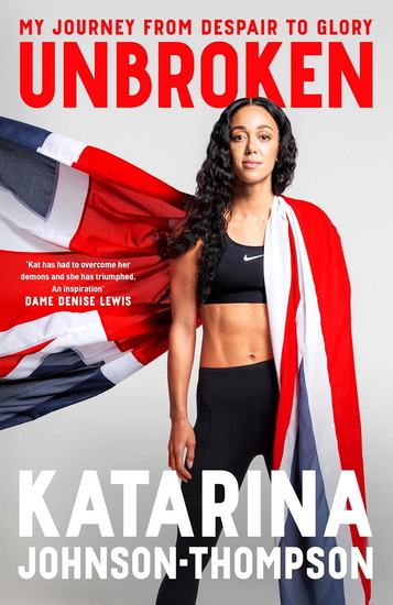 Unbroken: The inspirational memoir from the double-world champion and Olympic silver medallist - KATARINA JOHNSON-THOMPSON