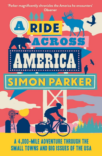 A Ride Across America: A 4,000-Mile Adventure Through the Small Towns and Big Issues of the USA - SIMON PARKER