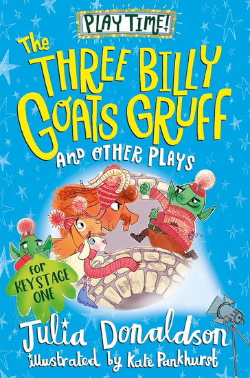 The Three Billy Goat&#39;s Gruff and Other Plays: And Other Plays - JULIA DONALDSON - KATE PANKHURST