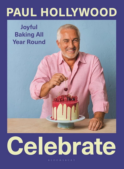 Celebrate : Joyful Bake All Year Round - PAUL HOLLYWOOD