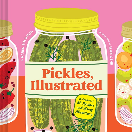 Pickles, Illustrated - KAREN SOLOMON - ALICE OEHR