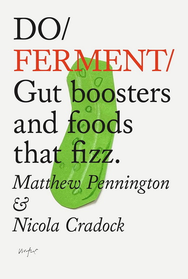 Do Ferment: Gut boosters and foods that fizz. - MATTHEW PENNINGTON - NICOLA CRADDOCK