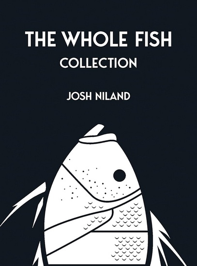 The Whole Fish Collection - JOSH NILAND