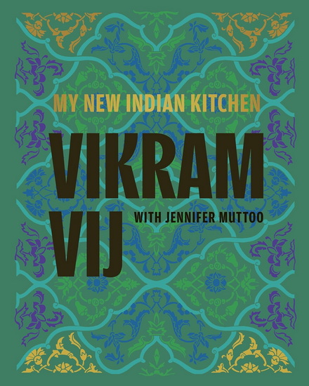 My New Indian Kitchen - VIKRAM VIJ - JENNIFER MUTTOO