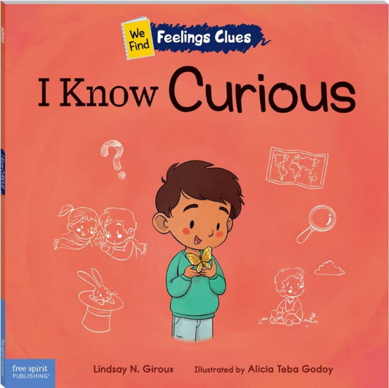I Know Curious: A book about feeling curious, bored, and confused - LINDSAY N GIROUX - ALICIA TEBA GODOY