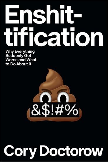 Enshittification : Why Everything Suddenly Got Worse and What to Do About It - CORY DOCTOROW