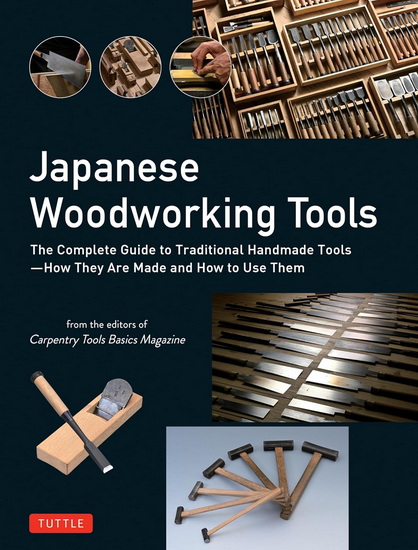 Japanese Woodworking Tools: The Complete Guide to Traditional Handmade Tools - How They are Made and How to Use Them - COLLECTIF